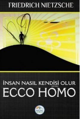 İnsan Nasıl Kendisi Olur Ecco Homo Friedrich Wilhelm Nietzsche