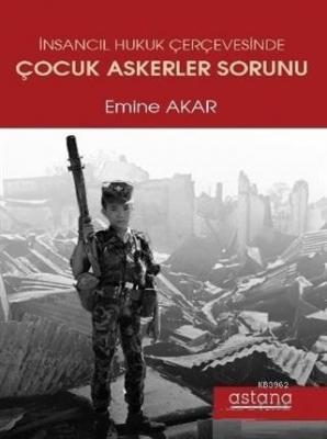İnsancıl Hukuk Çerçevesinde Çocuk Askerler Sorunu