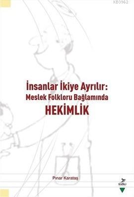 İnsanlar İkiye Ayrılır-Meslek Folkloru Bağlamında Hekimlik