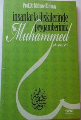 İnsanlarla İlişkilerinde Peygamberimiz Hz. Muhammed (s.a.v) Mehmet Emi