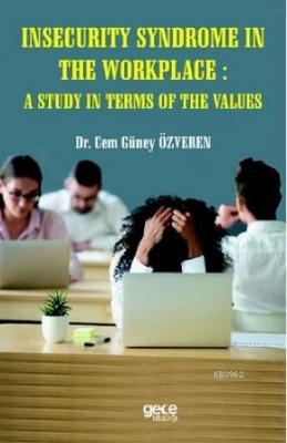 İnsecurity Syndrome in The Workplace: A Study in Terms Of The Values C