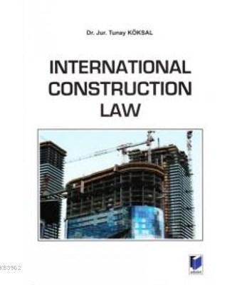 International Construction Law Tunay Köksal