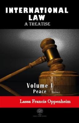 International Law - A Treatise - Volume 1 Lassa Francis Oppenheim