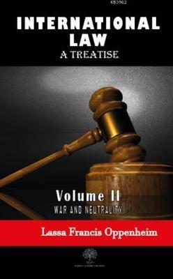International Law - A Treatise - Volume 2 Lassa Francis Oppenheim