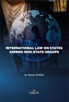 International Law On States Armıng Non - State Groups - ön kapakInternational Law On States Armıng