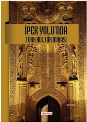 İpek Yolu'nda Türk Kültür Mirası Fahri Atasoy