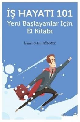 İş Hayatı 101 - Yeni Başlayanlar İçin El Kitabı