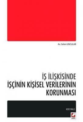 İş İlişkisinde İşçinin Kişisel Verilerinin Korunması