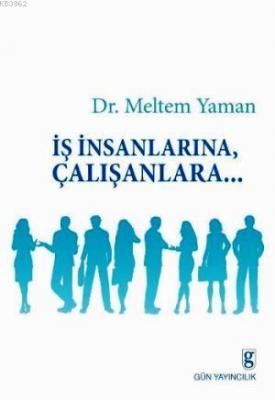 İş İnsanlarına, Çalışanlara... Meltem Yaman