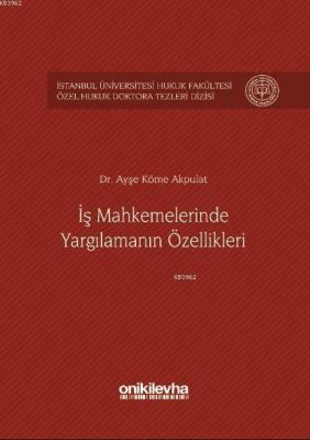 İş Mahkemelerinde Yargılamanın Özellikleri İstanbul Üniversitesi Hukuk Fakültesi
