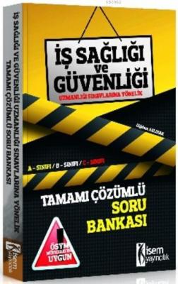 İş Sağlığı ve Güvenliği Uzmanlığı Sınavlarına Yönelik Tamamı Çözümlü Soru Bankası 2017