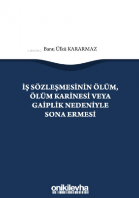 İş Sözleşmesinin Ölüm, Ölüm Karinesi veya Gaiplik Nedeniyle Sona Ermesi