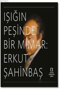 Işığın Peşinde Bir Mimar: Erkut Şahinbaş