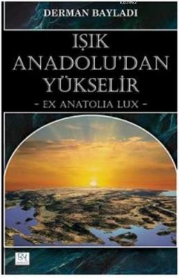 Işık Anadolu'dan Yükselir