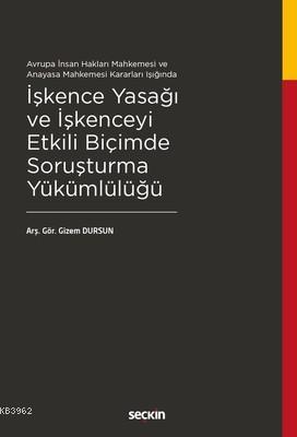 İşkence Yasağı ve İşkenceyi Etkili Biçimde Soruşturma Yükümlülüğü