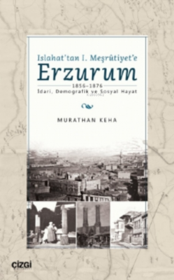 Islahat'tan 1. Meşrutiyet'e Erzurum Murathan Keha