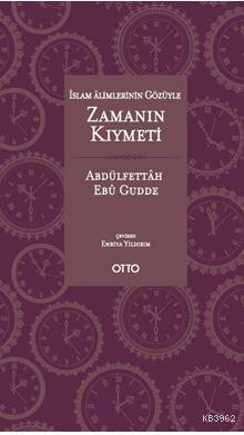 İslam Alimlerinin Gözüyle Zamanın Kıymeti Abdulfettah Ebu Gudde