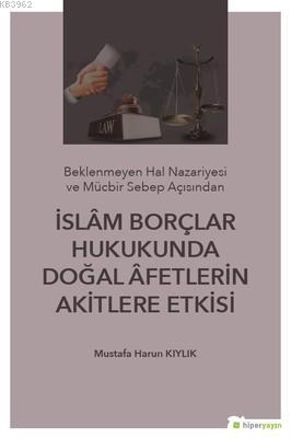 İslam Borçlar Hukukunda Doğal Afetlerin Akitlere Etkisi Mustafa Harun 