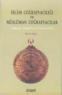 İslam Coğrafyacılığı ve Müslüman Coğrafyacılar Murat Ağarı