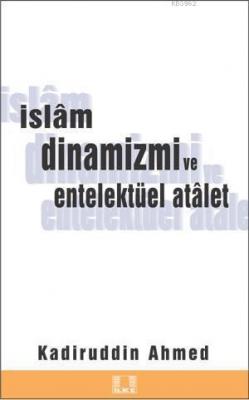 İslam Dinamizmi ve Entellektüel Atalet Kadirüddin Ahmed