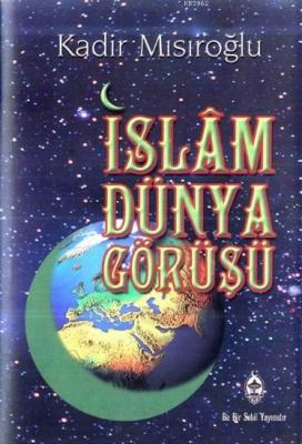 İslam Dünya Görüşü (Karton Kapak) Kadir Mısıroğlu