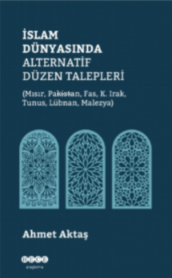 İslam Dünyasında Alternatif Düzen Talepleri Ahmet Aktaş