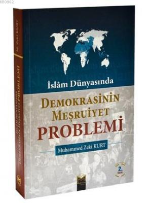 İslam Dünyasında Demokrasinin Meşruiyet Problemi Mehmet Zeki Kurt