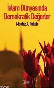 İslam Dünyasında Demokratik Değerler Moataz A. Fattah