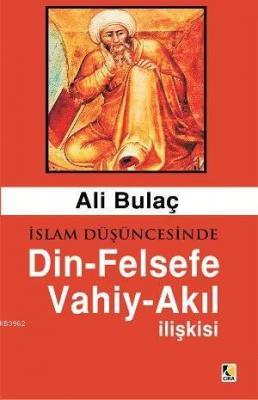 İslam Düşüncesinde Din-Felsefe Akıl-Vahiy İlişkisi Ali Bulaç