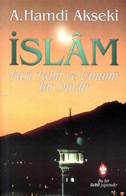İslam, Fıtri, Tabii, Umumi Bir Dindir