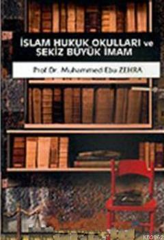 İslam Hukuk Okulları ve Sekiz Büyük İmam Muhammed Ebu Zehra
