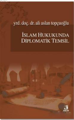 İslam Hukukunda Diplomatik Temsil Ali Aslan Topçuoğlu