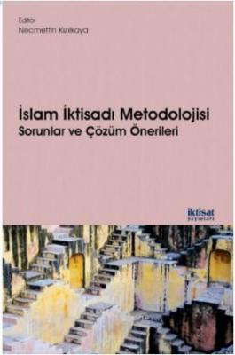 İslam İktisadı Metodolojisi: Sorunlar ve Çözüm Önerileri Kolektif