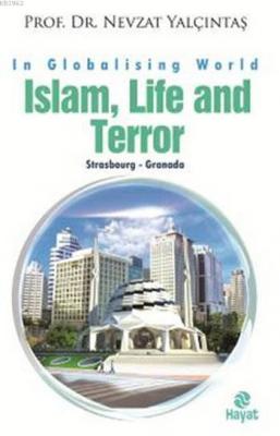 Islam, Life and Terror Nevzat Yalçıntaş