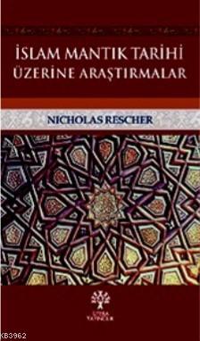 İslam Mantık Tarihi Üzerine Araştırmalar Nicholas Rescher