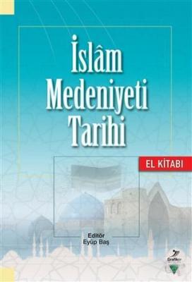 İslam Medeniyeti Tarihi - El Kitabı Mehmet Şeker Eyüp Baş Fazlı Arslan
