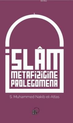 İslam Metafiziğine Prolegomena S. Nakib Attas