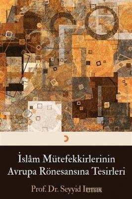 İslam Mütefekkirlerinin Avrupa Rönesansına Tesirleri Seyyid Irmak