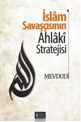 İslam Savaşçısının Ahlaki Stratejisi Ebu`l Ala Mevdudi