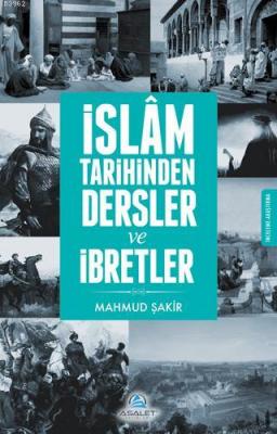 İslam Tarihinden Dersler ve İbretler Mahmud Şakir