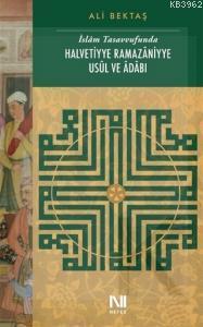 İslam Tasavvufunda Halvetiyye Ramazaniyye Usul ve Adabı Ali Bektaş