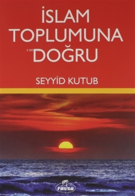 İslam Toplumuna Doğru Seyyid Kutub