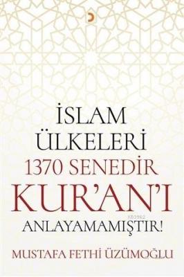 İslam Ülkeleri 1370 Senedir Kur'an'ı Anlayamamıştır!