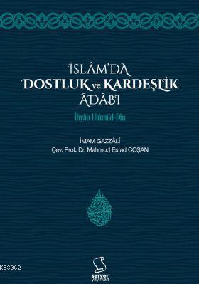 İslam'da Dostluk ve Kardeşlik Âdâbı - İhyâu Ulûmi'd-Dîn İmam-ı Gazali