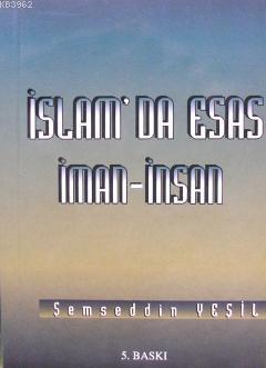 İslam'da Esas İman - İnsan Şemseddin Yeşil