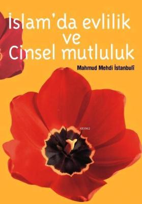 İslam'da Evlilik ve Cinsel Mutluluk Mahmut Mehdi İstanbuli