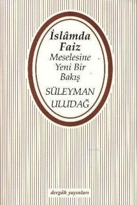İslam'da Faiz Meselesine Yeni Bir Bakış Süleyman Uludağ