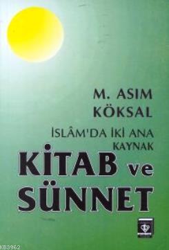 İslam'da İki Ana Kaynak Kitab ve Sünnet M. Asım Köksal