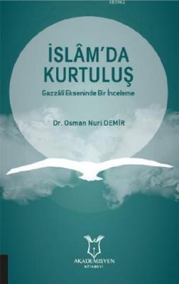 İslâm'da Kurtuluş Gazzâlî Ekseninde Bir İnceleme Dr Osman Nuri Demir