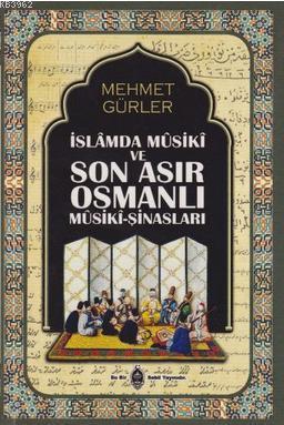 İslamda Musiki ve Son Asır Osmalı Musiki-Şinasları Mehmet Gürler